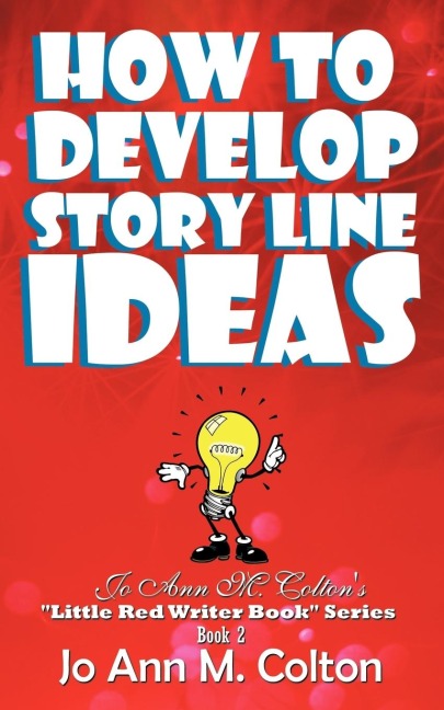 How to Develop Story Line Ideas: Jo Ann M. Coltons Little Red Writer Book Series, Book 2