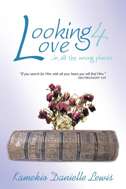 Looking 4 Love...in all the wrong places: If you search for Him with all your heart you will find Him-Deuteronomy 4:29