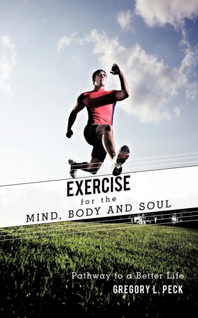 Exercise for the Mind, Body and Soul: Pathway to a Better Life