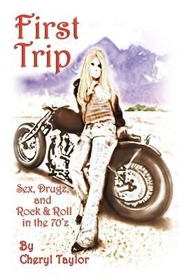 First Trip Sex, Drugz, and Rock & Roll in the 70'z