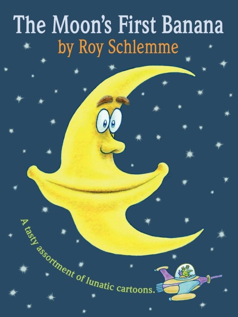 The Moons First Banana: A Tasty Assortment of Lunatic Cartoons