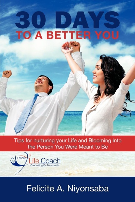 30 Days to a Better You: Tips for nurturing your Life and Blooming into the Person You Were Meant to Be