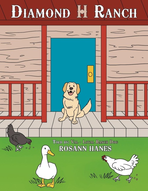 Diamond H Ranch: Told by: Val - Loyal Ranch Dog