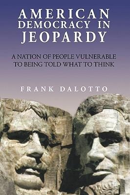 American Democracy in Jeopardy: A Nation of People Vulnerable to Being Told What to Think