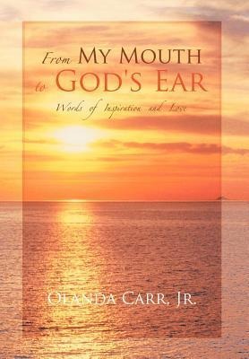 From My Mouth to Gods Ear: Words of Inspiration and Love