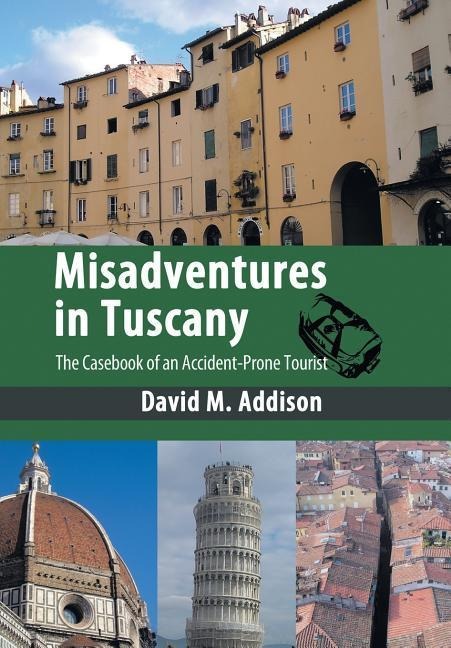 Misadventures in Tuscany: The Casebook of an Accident-Prone Tourist
