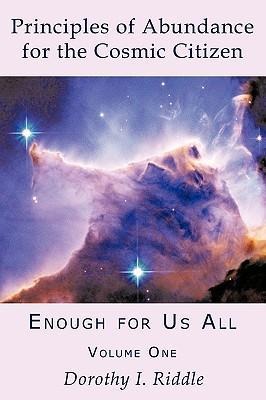 Principles of Abundance for the Cosmic Citizen: Enough for Us All, Volume One