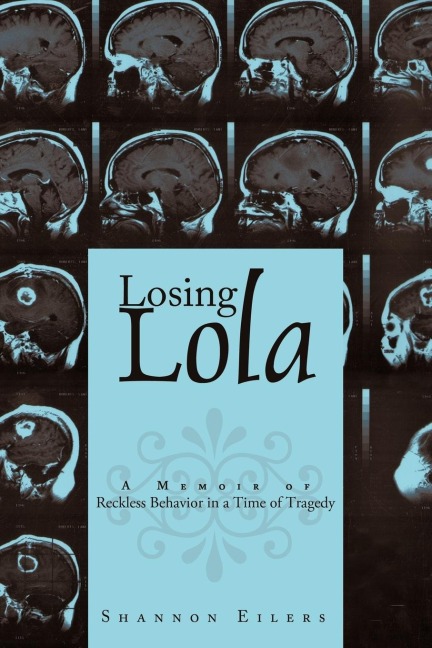 Losing Lola: A Memoir of Reckless Behavior in a Time of Tragedy