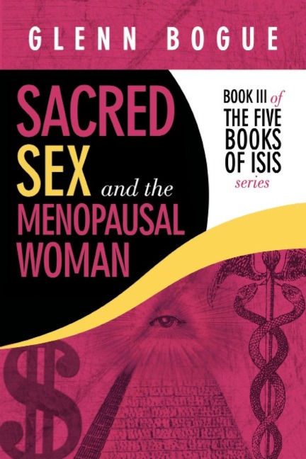 Sacred Sex and the Menopausal Woman Book Iii of the Five Books of Isis Series