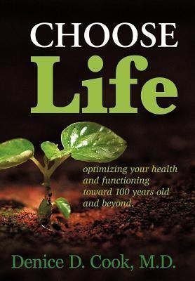 Choose Life: Optimizing Your Health and Functioning Toward 100 Years and Beyond