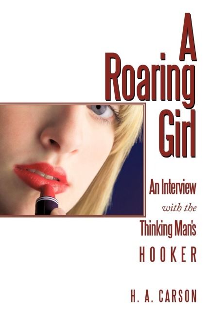 A Roaring Girl: An Interview with the Thinking Mans Hooker