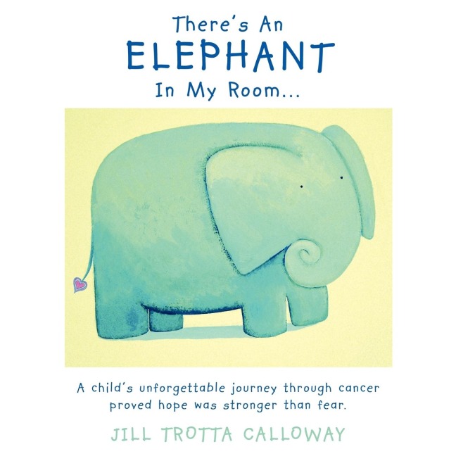 Theres An Elephant In My Room...: A childs unforgettable journey through cancer proved hope was stronger than fear.