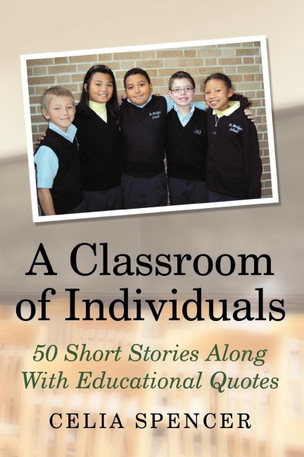 A Classroom of Individuals: 50 Short Stories Along with Educational Quotes