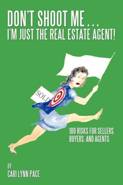 Dont Shoot Me...Im Just the Real Estate Agent!: 100 Risks for Sellers, Buyers, and Agents