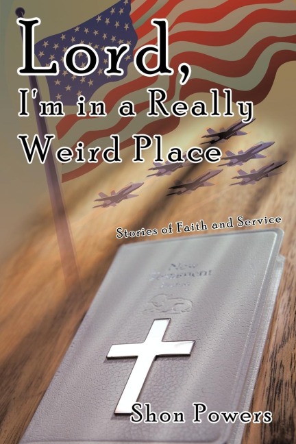 Lord, Im in a Really Weird Place: Stories of Faith and Service