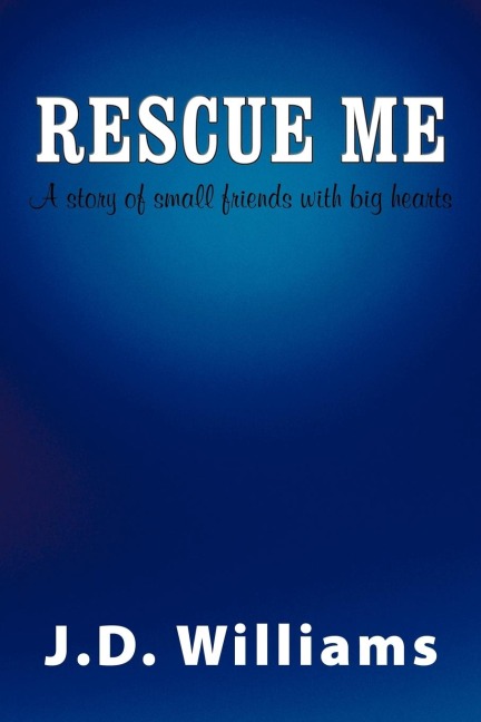 Rescue Me: A Story of Small Friends with Big Hearts