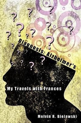 Diagnosis: Alzheimers: My Travels with Frances