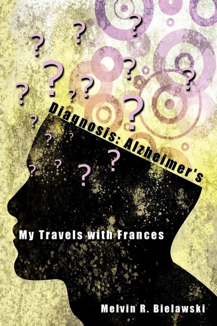 Diagnosis: Alzheimers: My Travels with Frances