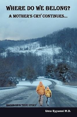 Where Do We Belong?: A Mother's Cry Continues..