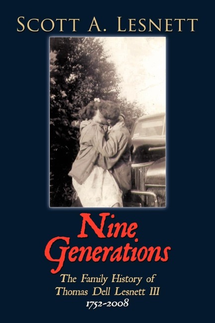 Nine Generations: The Family History of Thomas Dell Lesnett III 1752-2008