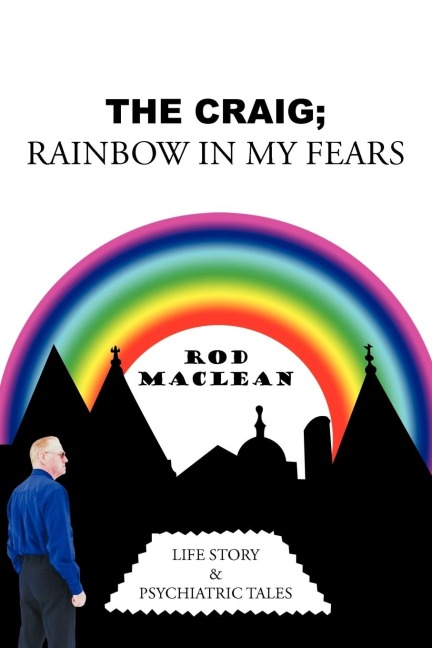 The Craig; Rainbow in My Fears: Life Story & Psychiatric Tales