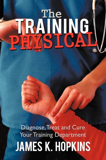 The Training Physical: Diagnose, Treat and Cure Your Training Department