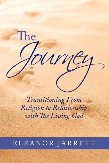The Journey: Transitioning From Religion to Relationship with The Living God