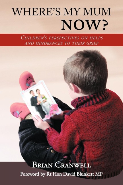 Wheres My Mum Now?: Childrens Perspectives on Helps and Hindrances to Their Grief