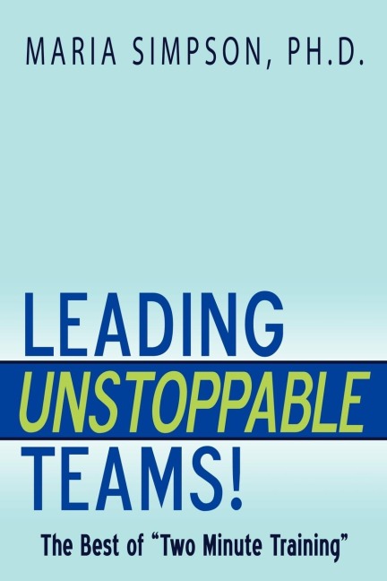 Leading Unstoppable Teams!: The Best of "Two Minute Training"