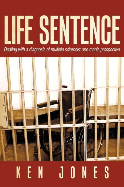 Life Sentence: Dealing with a Diagnosis of Multiple Sclerosis; One Mans Prospective