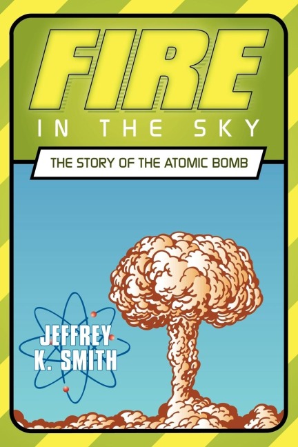 Fire in the Sky: The Story of the Atomic Bomb