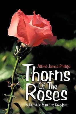 Thorns Of The Roses: A Familys March to Freedom