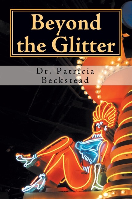 Beyond the Glitter: One Womans Journey from Domestic Abuse to Spiritual Enlightenment and Love - in Sin City