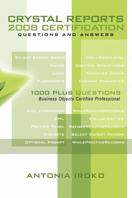 Crystal Reports 2008 Certification Questions and Answers: 1000 Plus Questions - Business Objects Certified Professional
