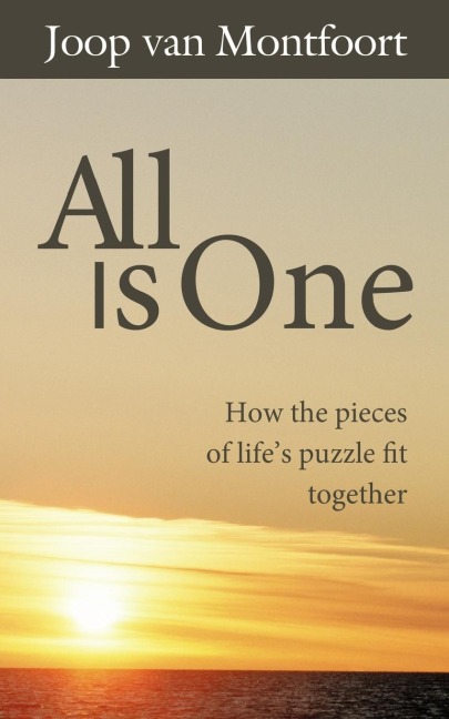 All Is One: How the Pieces of Lifes Puzzle Fit Together