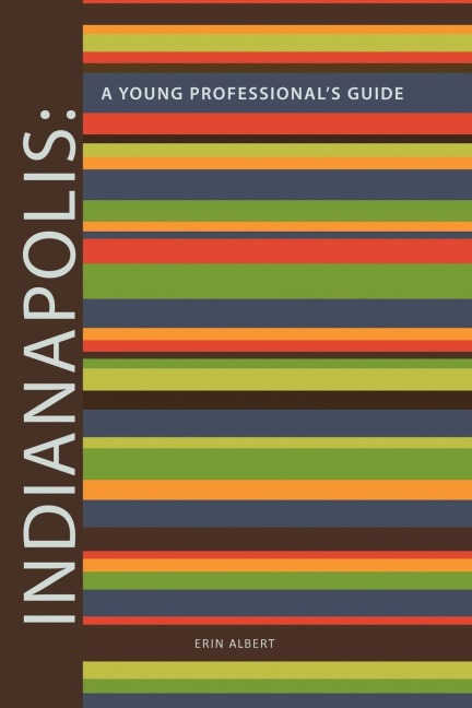 Indianapolis: A Young Professionals Guide 2nd Edition