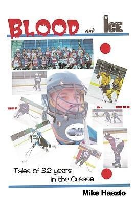 Blood & Ice: Tales of 32 Years in the Crease