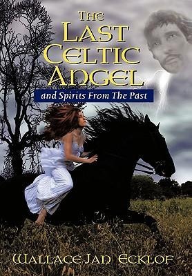 The Last Celtic Angel: And Spirits from the Past