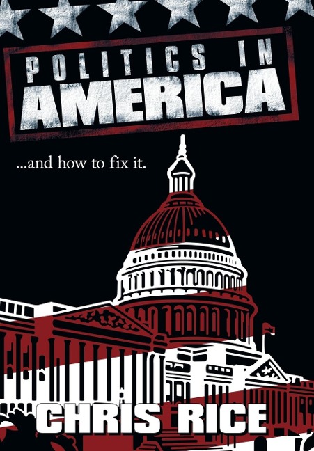 Politics in America: .....and how to fix it.