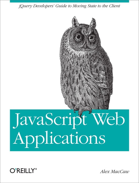 JavaScript Web Applications: jQuery Developers Guide to Moving State to the Client