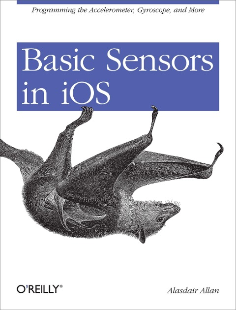 Basic Sensors in IOS: Programming the Accelerometer, Gyroscope, and More