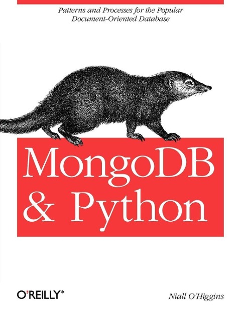 MongoDB and Python: Patterns and Processes for the Popular Document-Oriented Database