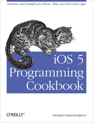 IOS 5 Programming Cookbook Solutions & Examples for IPhone, IPad, and IPod Touch Apps