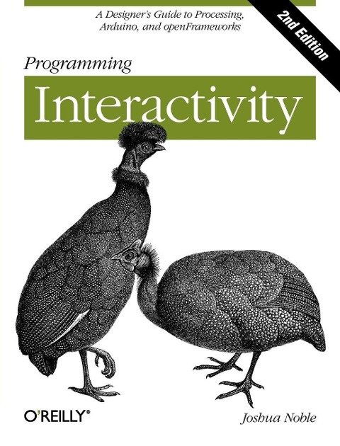 Programming Interactivity: A Designers Guide to Processing, Arduino, and Openframeworks