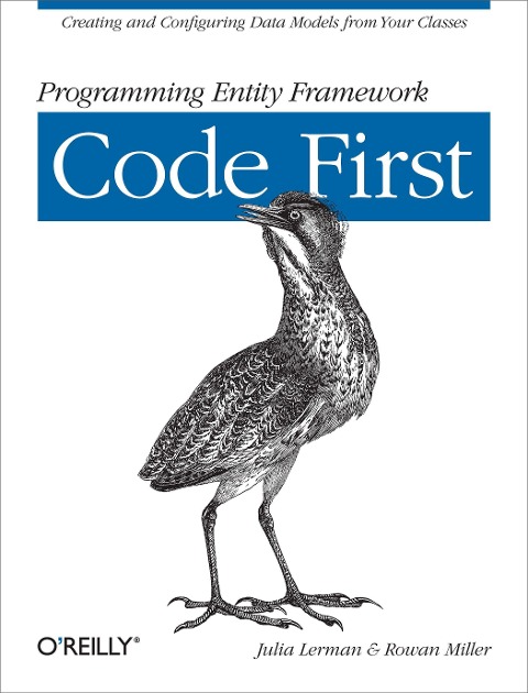 Programming Entity Framework: Code First: Creating and Configuring Data Models from Your Classes