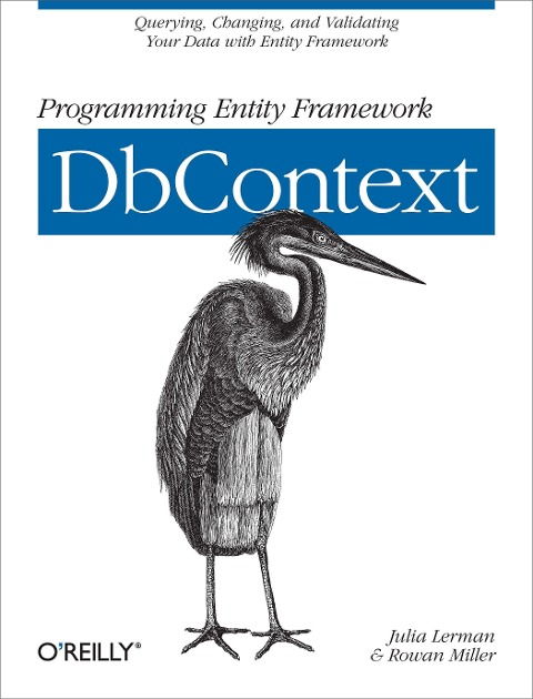 Programming Entity Framework: Dbcontext: Querying, Changing, and Validating Your Data with Entity Framework