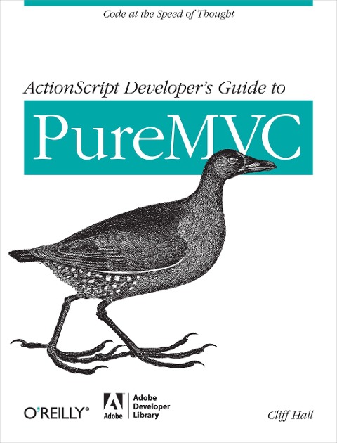 ActionScript Developers Guide to PureMVC: Code at the Speed of Thought