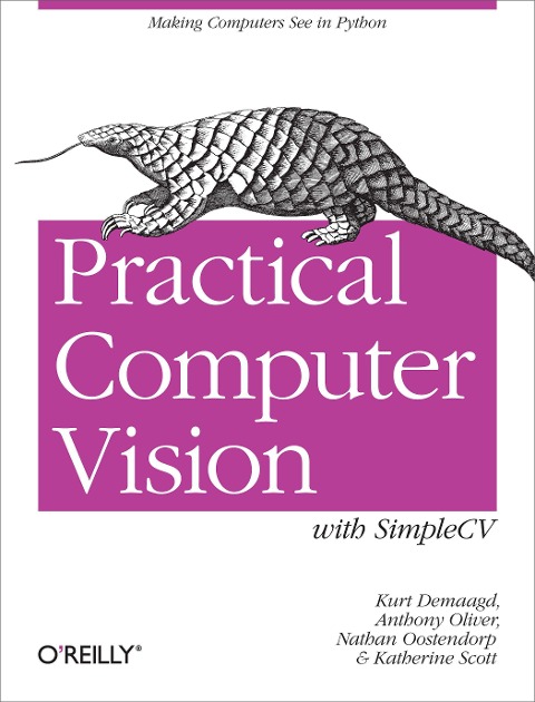 Practical Computer Vision with Simplecv: The Simple Way to Make Technology See