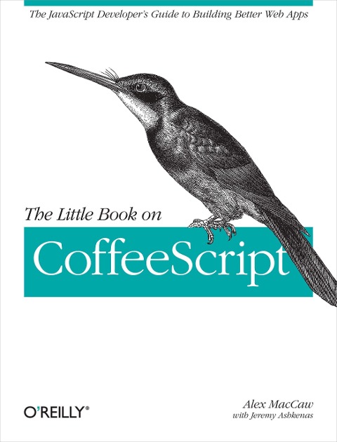 The Little Book on Coffeescript: The JavaScript Developers Guide to Building Better Web Apps