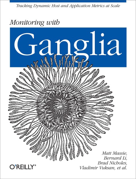 Monitoring with Ganglia: Tracking Dynamic Host and Application Metrics at Scale